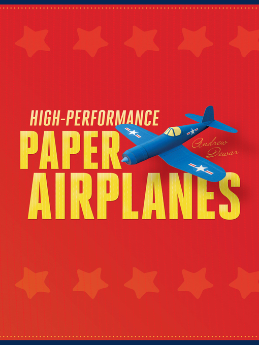 Title details for High-Performance Paper Airplanes by Andrew Dewar - Available